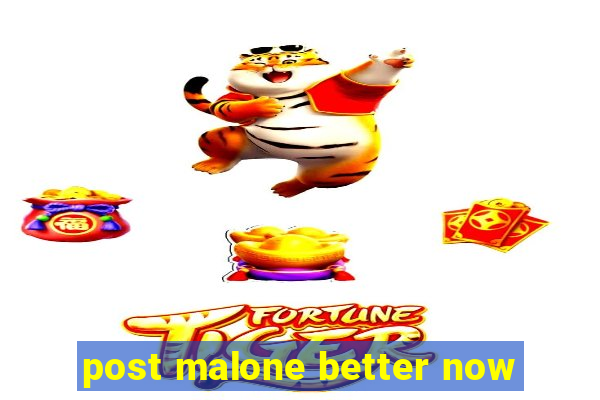 post malone better now